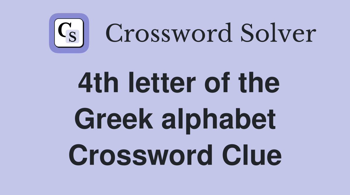 4th letter of the Greek alphabet Crossword Clue Answers Crossword